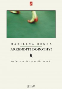 Marilena Renda, Arrenditi Dorothy!  L'orma editore, collana fuorirformato, 19 febbraio 2015, Roma